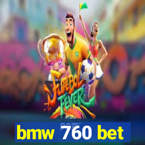 bmw 760 bet